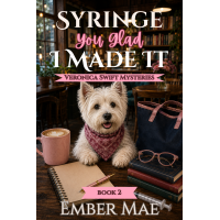 Syringe You Glade I Made It: Book 2 in the Veronica Swift Mysteries