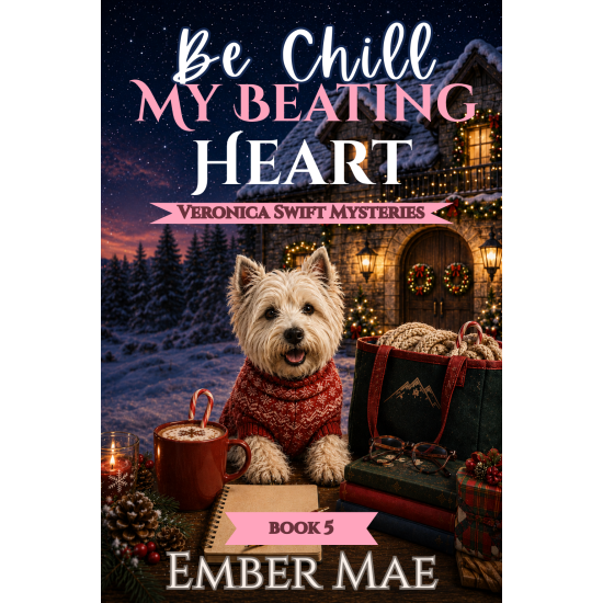 Be Chill My Beating Heart: Book 5 in the Veronica Swift Mysteries