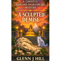 A Sculpted Demise    A Ghostly Ashlannd Shakespeare Mystery  Book Four