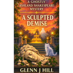 A Sculpted Demise    A Ghostly Ashlannd Shakespeare Mystery  Book Four