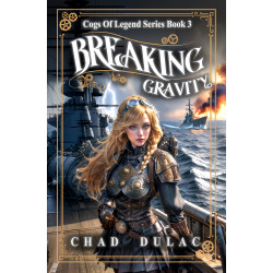 Cogs of Legend Book Three Breaking Gravity