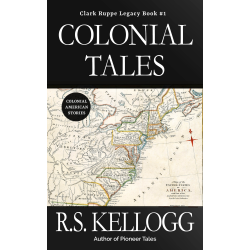 Colonial Tales: Clark Ruppe Legacy Book #1 (Hardback 8 1/2 x 11)