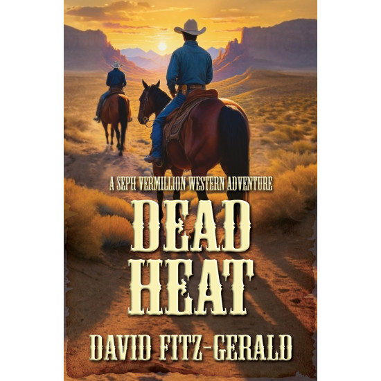 Dead Heat: A Seph Vermillion Western Adventure