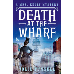 Death at the Wharf, A Mrs. Kelly Mystery Series, Book Two