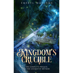 Kingdom's Crucible: The Complete Prequel to The Chosen of Bryndir