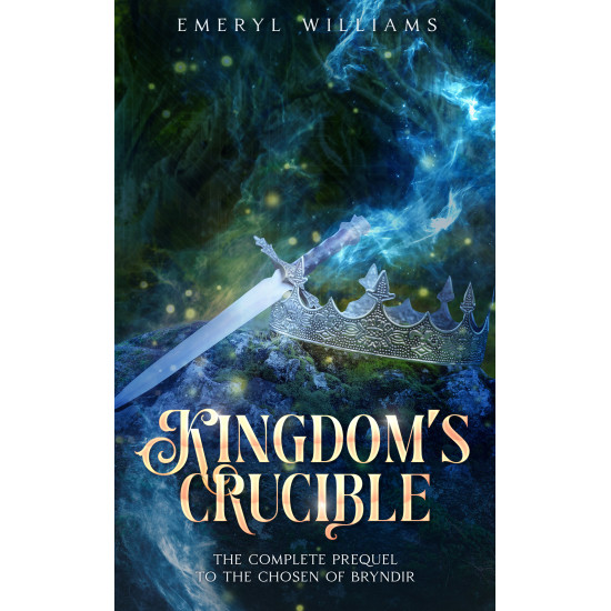 Kingdom's Crucible: The Complete Prequel to The Chosen of Bryndir