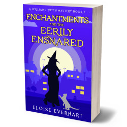 Enchantments and the Eerily Ensnared: A Williams Witch Mystery Book 7