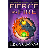 Fierce As Fire: Earth Stones Trilogy Book Three