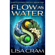 Flow As Water: Earth Stones Trilogy Book One