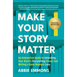 Make Your Story Matter: An Interactive Guide to Unlocking Your Brain's Storytelling Power and Writing a Book Readers Love