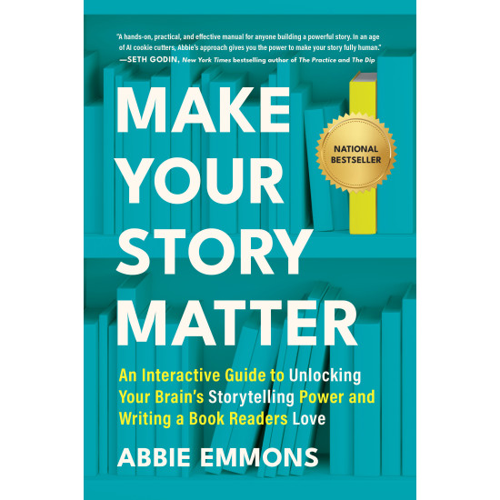 Make Your Story Matter: An Interactive Guide to Unlocking Your Brain's Storytelling Power and Writing a Book Readers Love