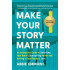 Make Your Story Matter: An Interactive Guide to Unlocking Your Brain's Storytelling Power and Writing a Book Readers Love