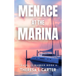Menace at the Marina: Travel is Murder Book 6
