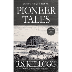 Pioneer Tales: Clark Ruppe Legacy Book #2 (Hardback 8 1/2 x 11)
