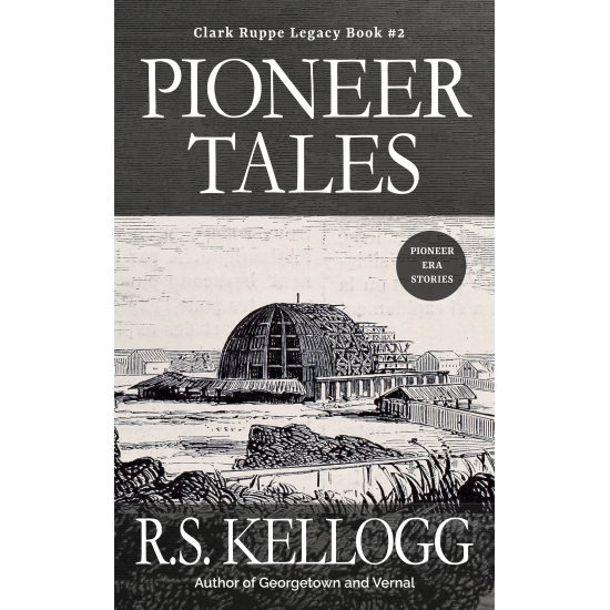 Pioneer Tales: Clark Ruppe Legacy Book #2 (Hardback 8 1/2 x 11)