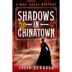 Shadows in Chinatown, A Mrs. Kelly Mystery, Book One