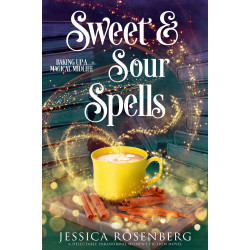 Sweet and Sour Spells: A low-stakes paranormal women’s fiction cozy fantasy about a magical bakery, small town magic, and found family. (Baking Up a Magical ... A Witches of Portney Series Book 4)