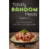 Totally Random Meals Volume 1