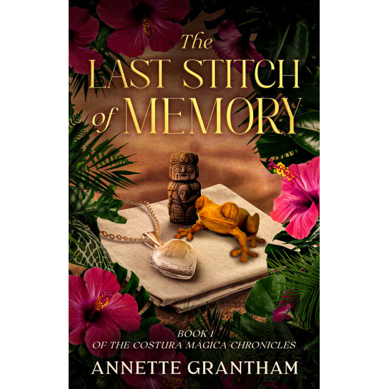 The Last Stitch of Memory: Book 1 of The Costura Mágica Chronicles
