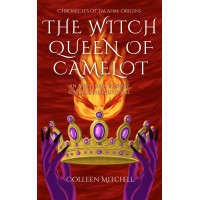 The Witch Queen of Camelot: An Arthurian Fantasy & Villain Origin Novel