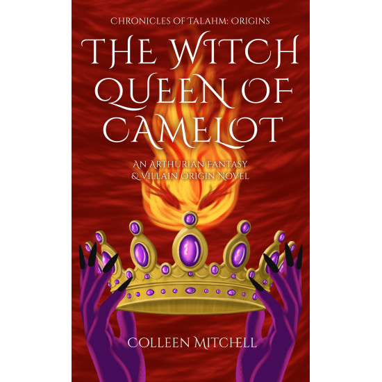 The Witch Queen of Camelot: An Arthurian Fantasy & Villain Origin Novel