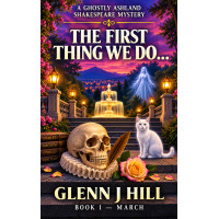 The First Thing We Do...    A Ghostly Ashland Shakespeare Mystery  Book One