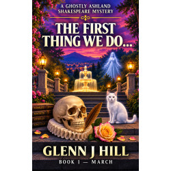 The First Thing We Do...    A Ghostly Ashland Shakespeare Mystery  Book One