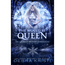 The Would Be Queen (Balance Bringer Origins, Book Three)