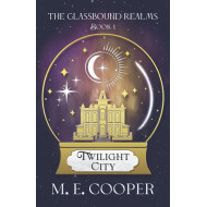 Twilight City: Book 1 in the Glassbound Realms Series