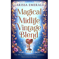 Magical Midlife Vintage Blend: Wine, Chocolate & Paranormal Shenanigans Series, Book 3