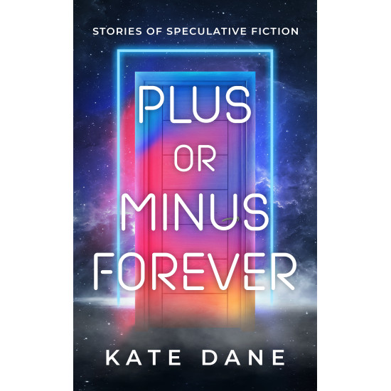 Plus or Minus Forever - Stories of Speculative Fiction